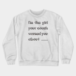 I'm the girl...... Crewneck Sweatshirt